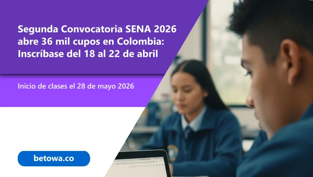 Segunda Convocatoria SENA 2026 abre 36 mil cupos en Colombia Inscríbase del 18 al 22 de abril